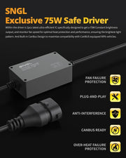 SNGL H9 bulb is Plug-and-Play and CANbus ready with 75W Safe Driver